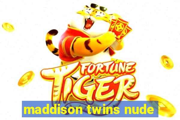 maddison twins nude